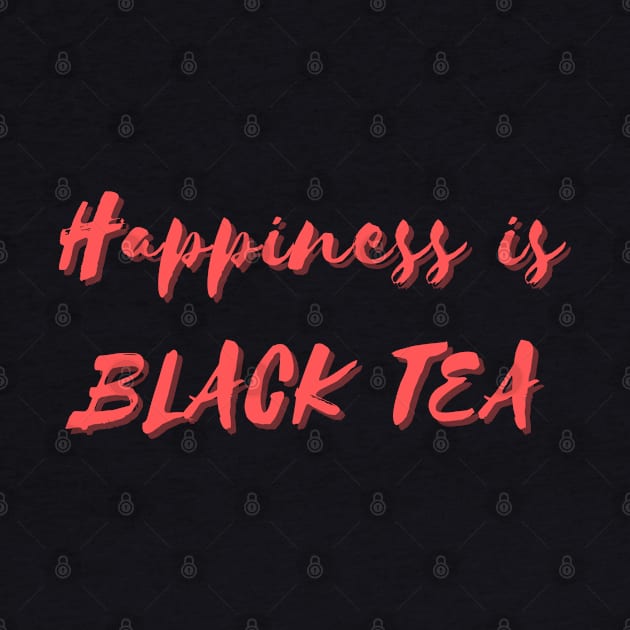 Happiness is Black Tea by Eat Sleep Repeat